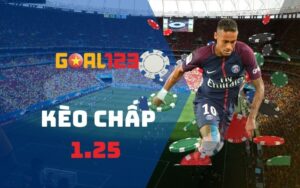 Kèo bóng chấp 1.25 chơi như thế nào? Kinh nghiệm thắng 