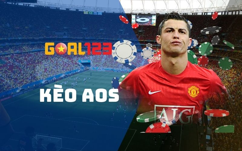 Kèo aos là gì và những phương pháp đặt cược tại Goal123 1 Kèo aos nhà cái Goal123