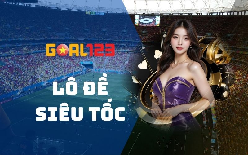 Lô đề siêu tốc - Quay thưởng nhanh, nhận tiền trong tích tắc 1 Lô đề siêu tốc - Quay thưởng nhanh, nhận tiền trong tích tắc